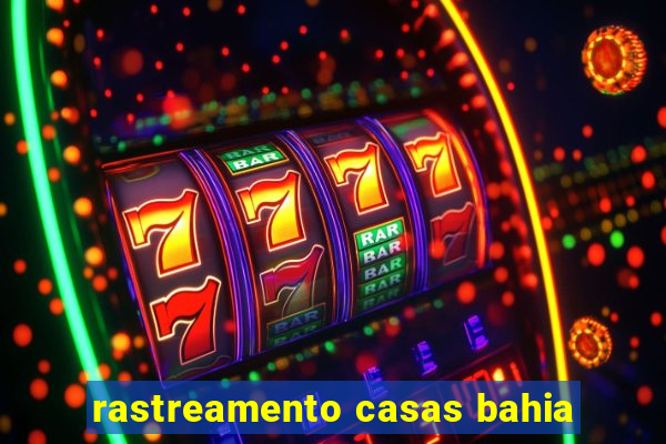 rastreamento casas bahia